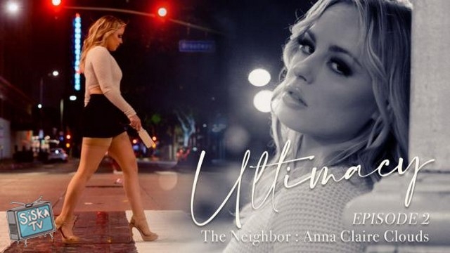 Anna Claire Clouds - Ultimacy Episode 2. The Neighbor: Anna Claire Clouds