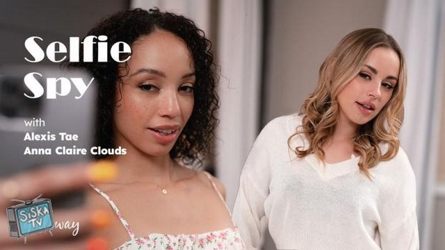 Alexis Tae, Anna Claire Clouds - Selfie Spy